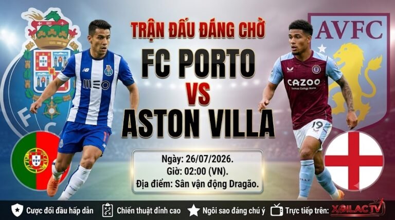 Hình ảnh nhận định và soi kèo trận đấu giao hữu giữa FC Porto vs Aston Villa lúc 02h00 ngày 26/07/2026 độc quyền trên Xoilac TV.