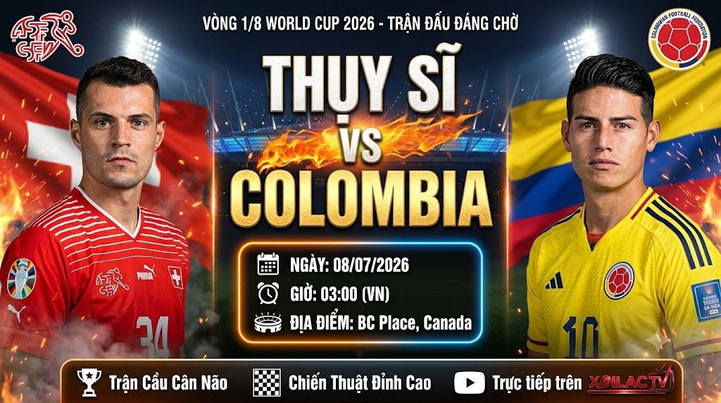 Nhận định Thụy Sĩ vs Colombia lúc 03h00 ngày 8/7 vòng 1/8 World Cup 2026 trực tiếp trên Xoilac TV.