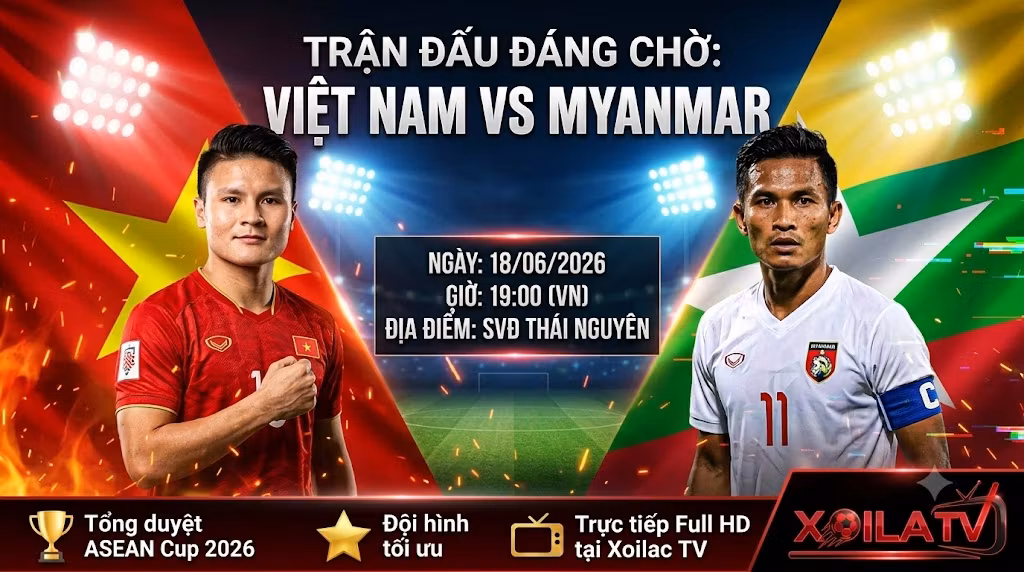 Nhận định trận đấu đáng chờ giữa Việt Nam vs Myanmar - Xem trực tiếp bóng đá Full HD tại Xoilac TV.