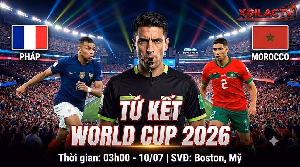 Trực tiếp Pháp vs Morocco Tứ kết World Cup 2026 với tâm điểm trọng tài Facundo Tello trên Xoilac TV.