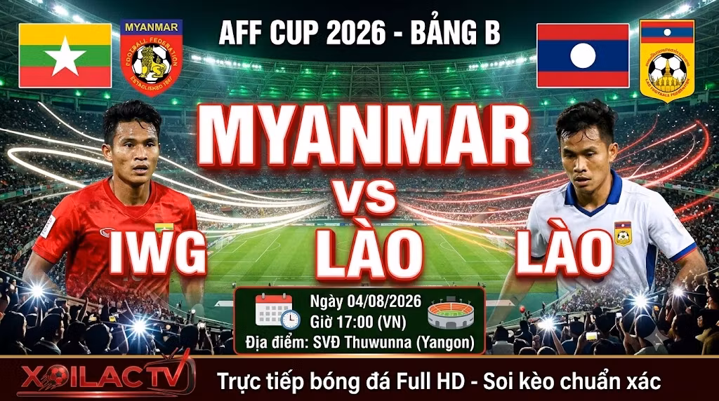 Nhận định soi kèo trận đấu giữa Myanmar vs Lào lúc 17h00 ngày 4/8 tại bảng B AFF Cup 2026. Xem trực tiếp bóng đá Full HD trên Xoilac TV.
